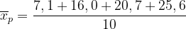 \dpi{120} \overline{x}_p=\frac{7,1+16,0+ 20,7+25,6 }{10}
